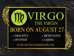 August 27 Zodiac Sign Personality, Compatibility, Traits and More
