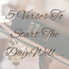 5 Verses To Start The Day Well