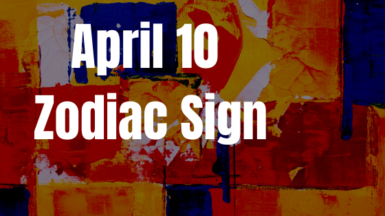 April 10 Aries Zodiac Sign Horoscope