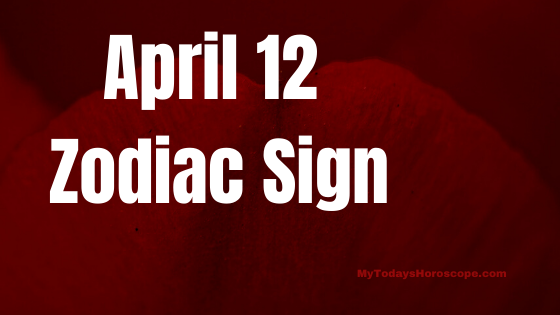 April 12 Aries Zodiac Sign Horoscope