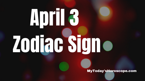 April 3 Aries Zodiac Sign Horoscope