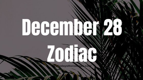 December 28 Capricorn Zodiac Sign Horoscope