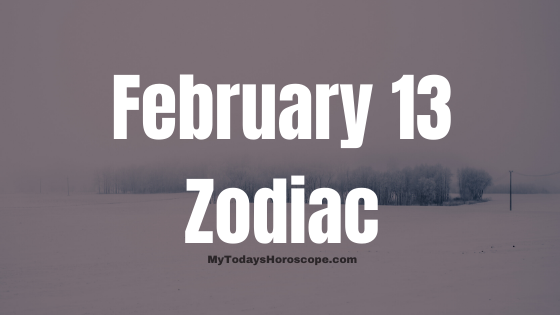February 13 Aquarius Zodiac Sign Horoscope