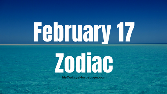 February 17 Aquarius Zodiac Sign Horoscope