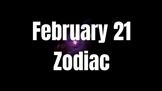 February 21 Pisces Zodiac Sign Horoscope