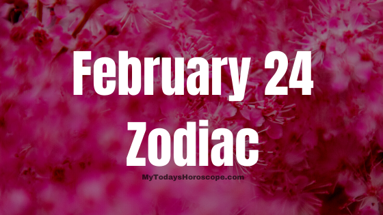 February 24 Pisces Zodiac Sign Horoscope