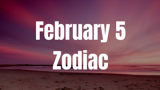 February 5 Aquarius Zodiac Sign Horoscope