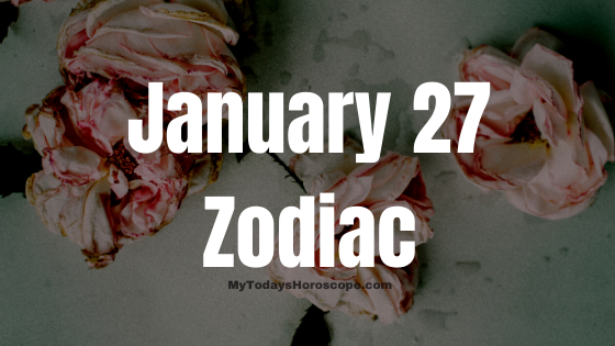 January 27 Aquarius Zodiac Sign Horoscope