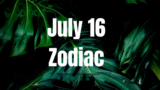 July 16 Cancer Zodiac Sign Birthday Horoscope