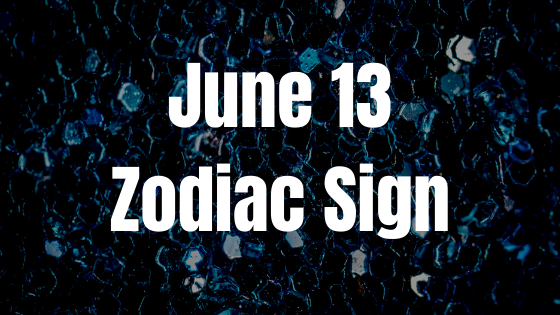June 13 Gemini Zodiac Sign Birthday Horoscope