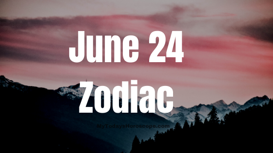 JUNE 24 ZODIAC SIGN PERSONALITY, COMPATIBILITY, LOVE, CAREER, MONEY AND HEALTH