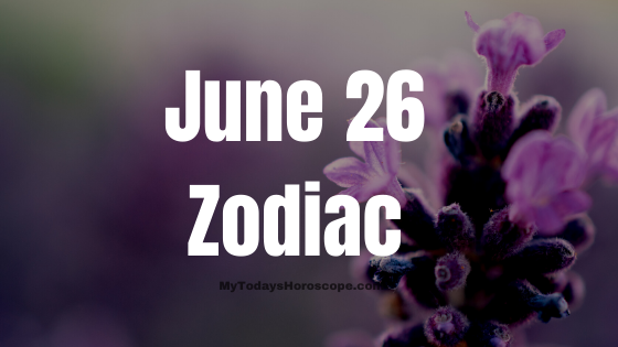 June 26 Cancer Zodiac Sign Birthday Horoscope