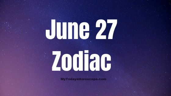 June 27 Cancer Zodiac Sign Birthday Horoscope