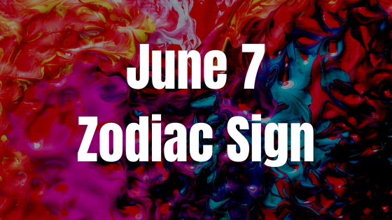 June 7 Gemini Zodiac Sign Birthday Horoscope