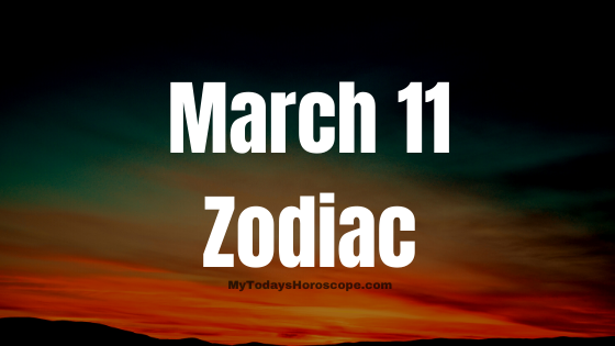 March 11 Pisces Zodiac Sign Horoscope