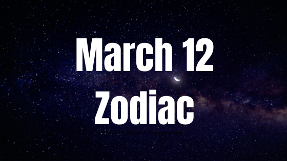 March 12 Pisces Zodiac Sign Horoscope
