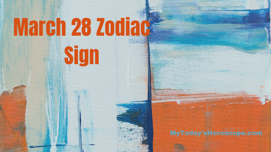 March 28 Aries Zodiac Sign Horoscope