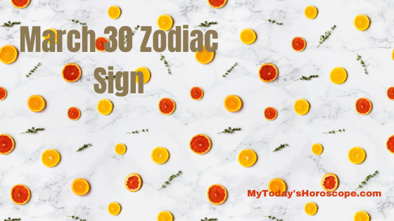 March 30 Aries Zodiac Sign Birthday Horoscope