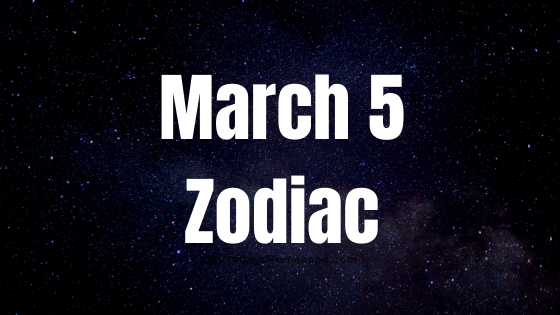 March 5 Birthday Zodiac Sign Chart, Love, Traits, and Career