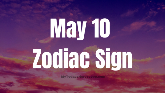 May 10 Taurus Zodiac Sign Horoscope