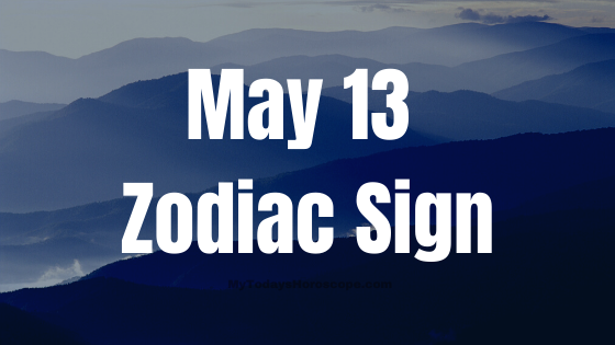 May 13 Taurus Zodiac Sign Horoscope
