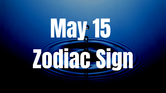 May 15 Taurus Zodiac Sign Horoscope