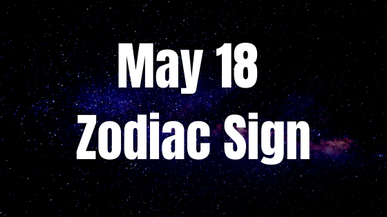 May 18 Taurus Zodiac Sign Horoscope