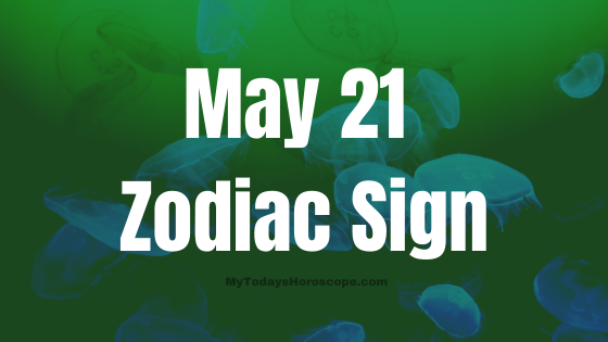 May 21 Astrology Zodiac Sign Birth Chart, Love, Traits, and Career