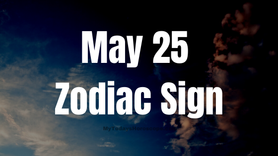 May 25 Gemini Zodiac Sign Horoscope