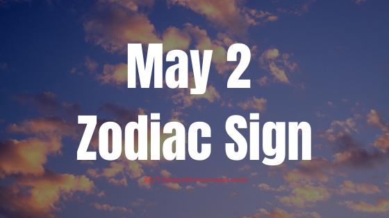May 2 Taurus Zodiac Sign Horoscope