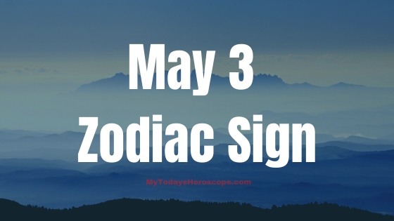 May 3 Taurus Zodiac Sign Horoscope