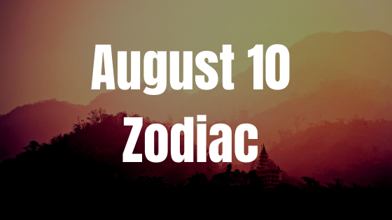 August 10 Leo Zodiac Sign Birthday Horoscope