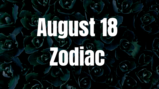 August 18 Birthday Horoscope: Personality Traits and Compatibility