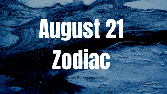 August 21 Zodiac Sign Personality, Compatibility, Love, Career, Money And Health