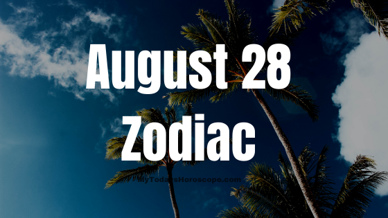 August 28 Zodiac Sign Birthday Chart, Compatibility, Man and Woman Personality
