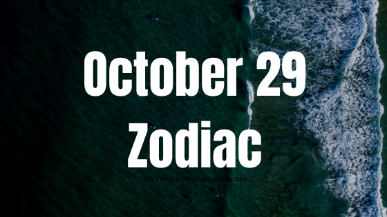 October 29 Zodiac Sign Birthday Chart, Compatibility, Male and Female Personality