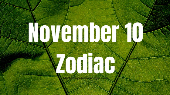 November 10 Zodiac Sign Personality, Compatibility, Love, Career, Money And Health