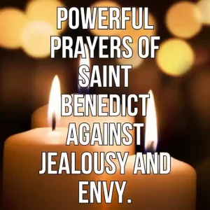 Powerful Prayers of Saint Benedict Against Jealousy And Envy
