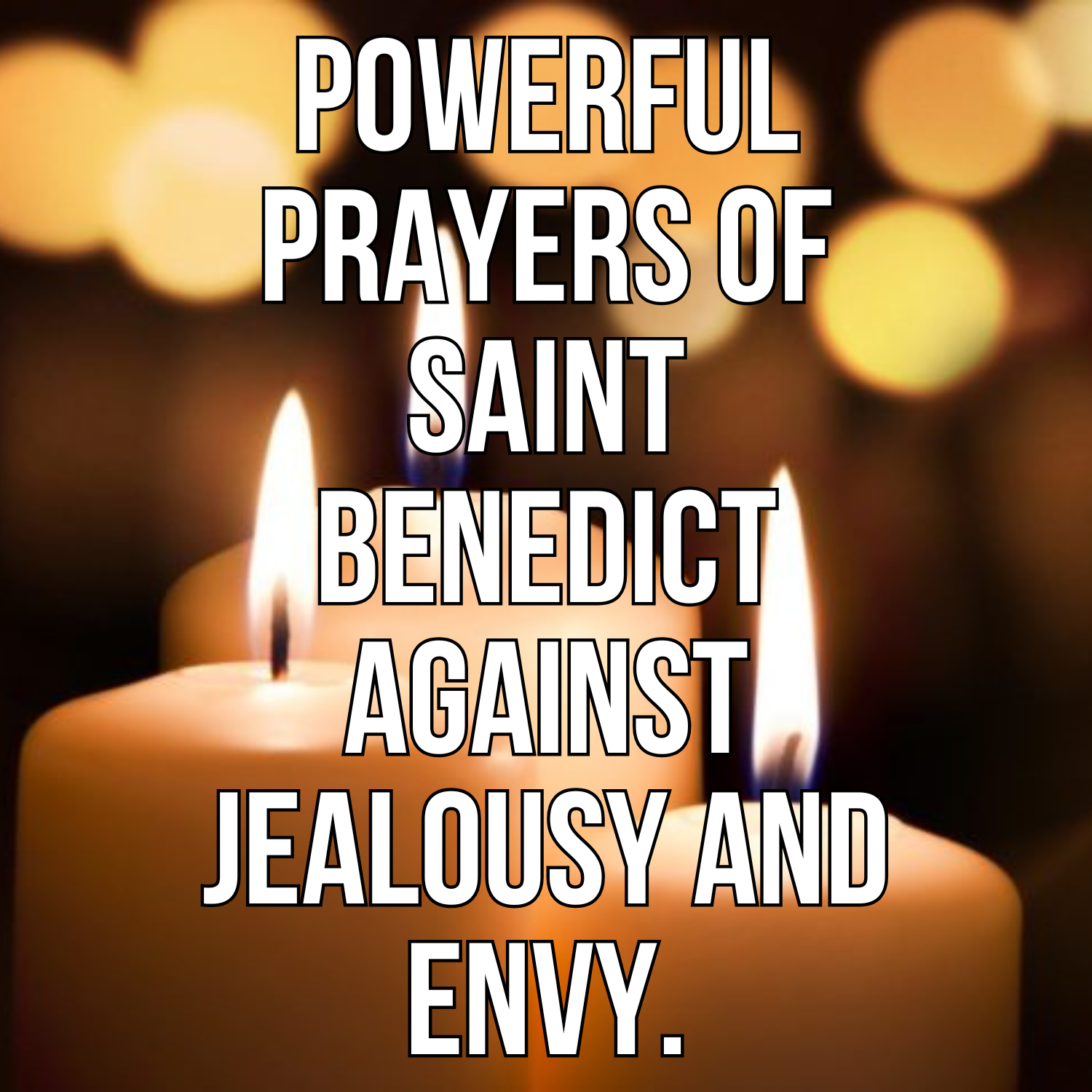 Powerful Prayers of Saint Benedict Against Jealousy And Envy