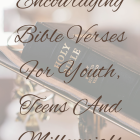 Encouraging Bible Verses For Youth, Teens And Millennials