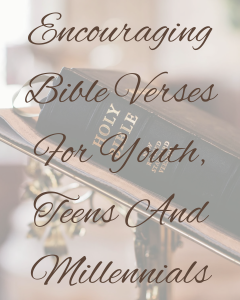 Encouraging Bible Verses For Youth, Teens And Millennials