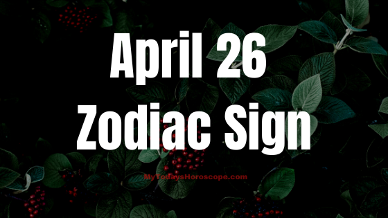 April 26 Taurus Zodiac Sign Horoscope
