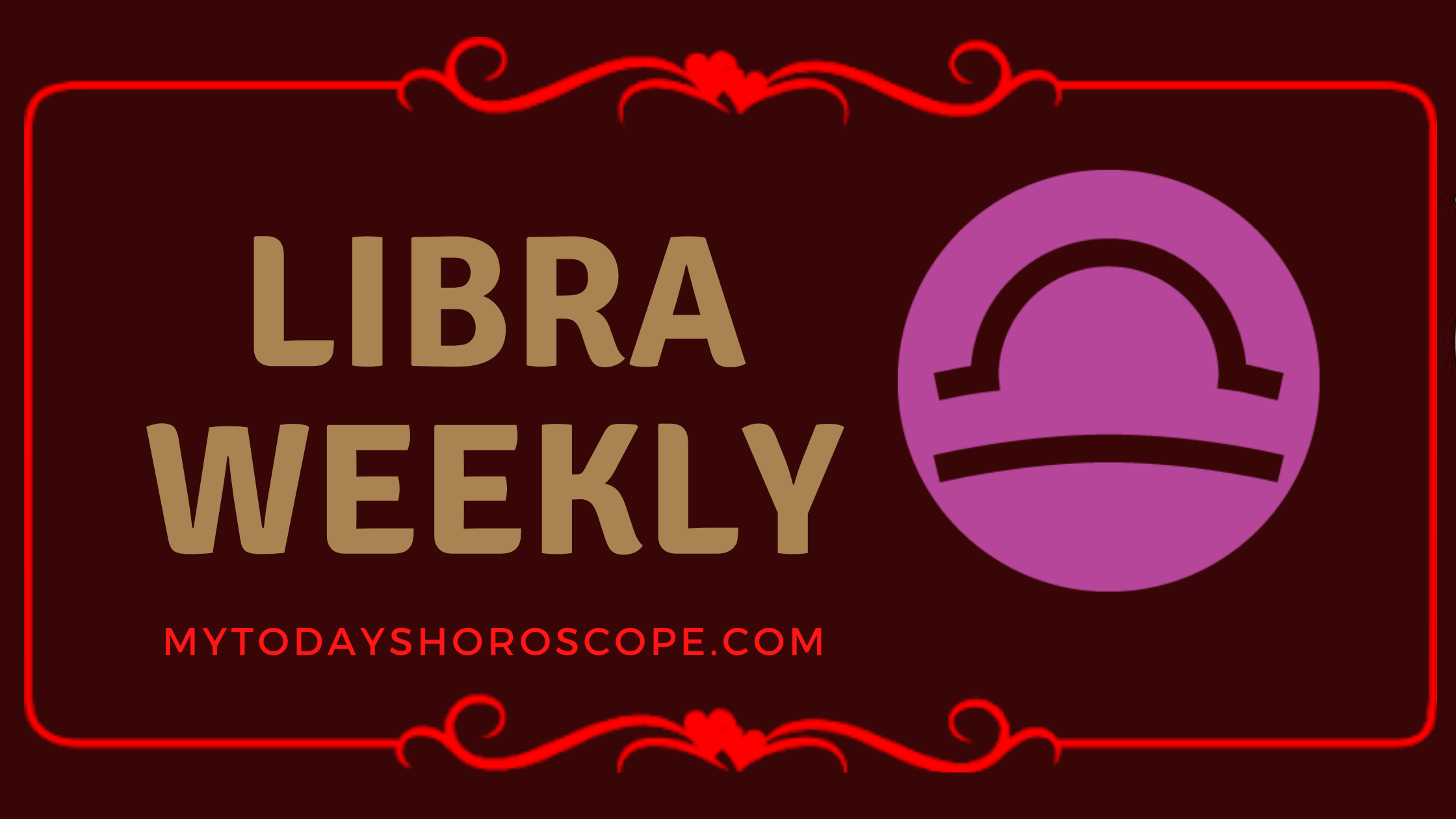 Libra Weekly Horoscope for Love, Work and Well-being