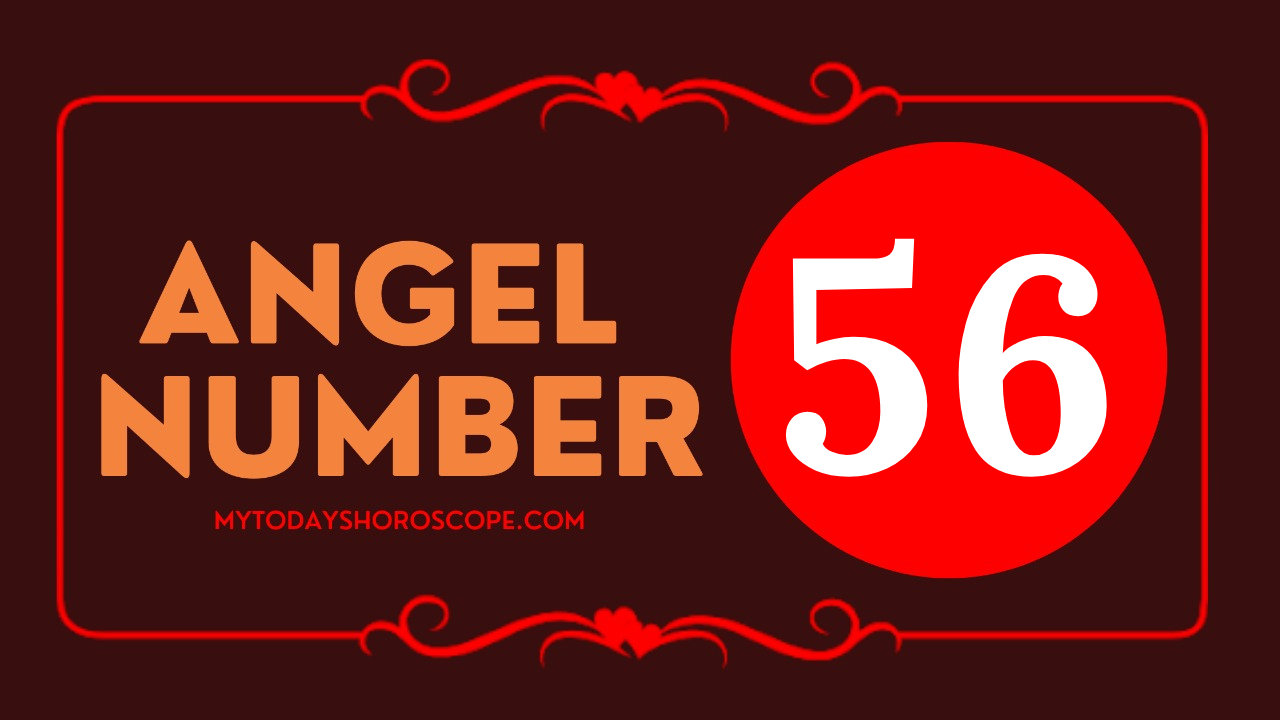 56-meaning-of-angel-number-love-get-new-heavenly-blessings-and-opportunities-during-important-and-necessary-changes