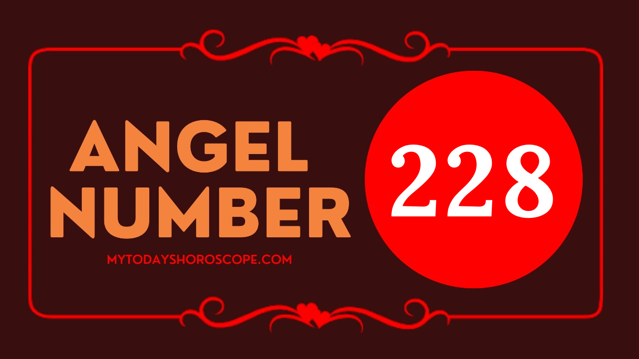 Angel Number 228 Meaning Love Twin Flame Reunion And Luck My Today 