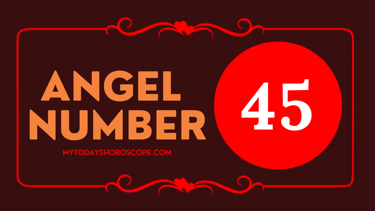 meaning-of-angel-number-45-love-if-you-need-to-change-something-please-start-right-now