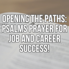 OPENING THE PATHS: PSALMS PRAYER FOR JOB AND CAREER SUCCESS