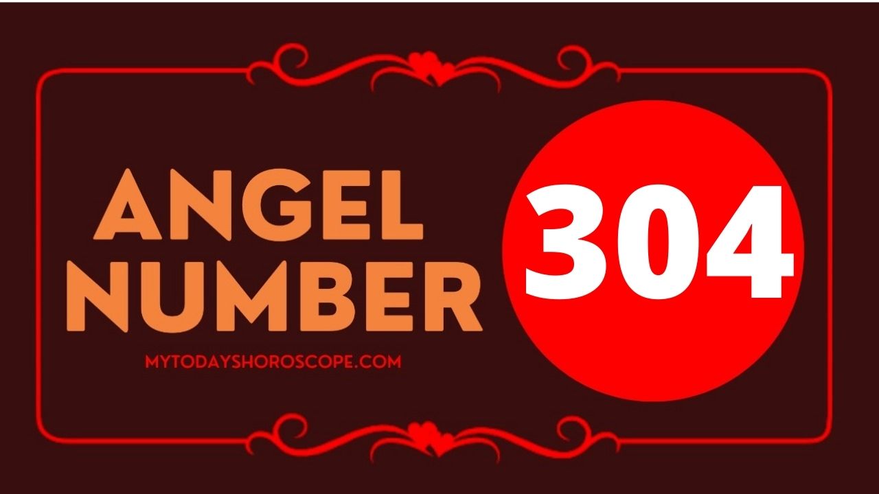 Angel Number 304 Meaning Love Twin Flame Reunion And Luck My Today 