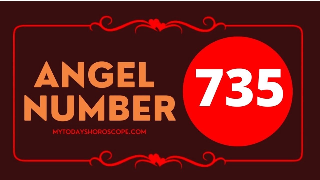 Angel Number 735 Meaning Love Twin Flame Reunion And Luck My Today 