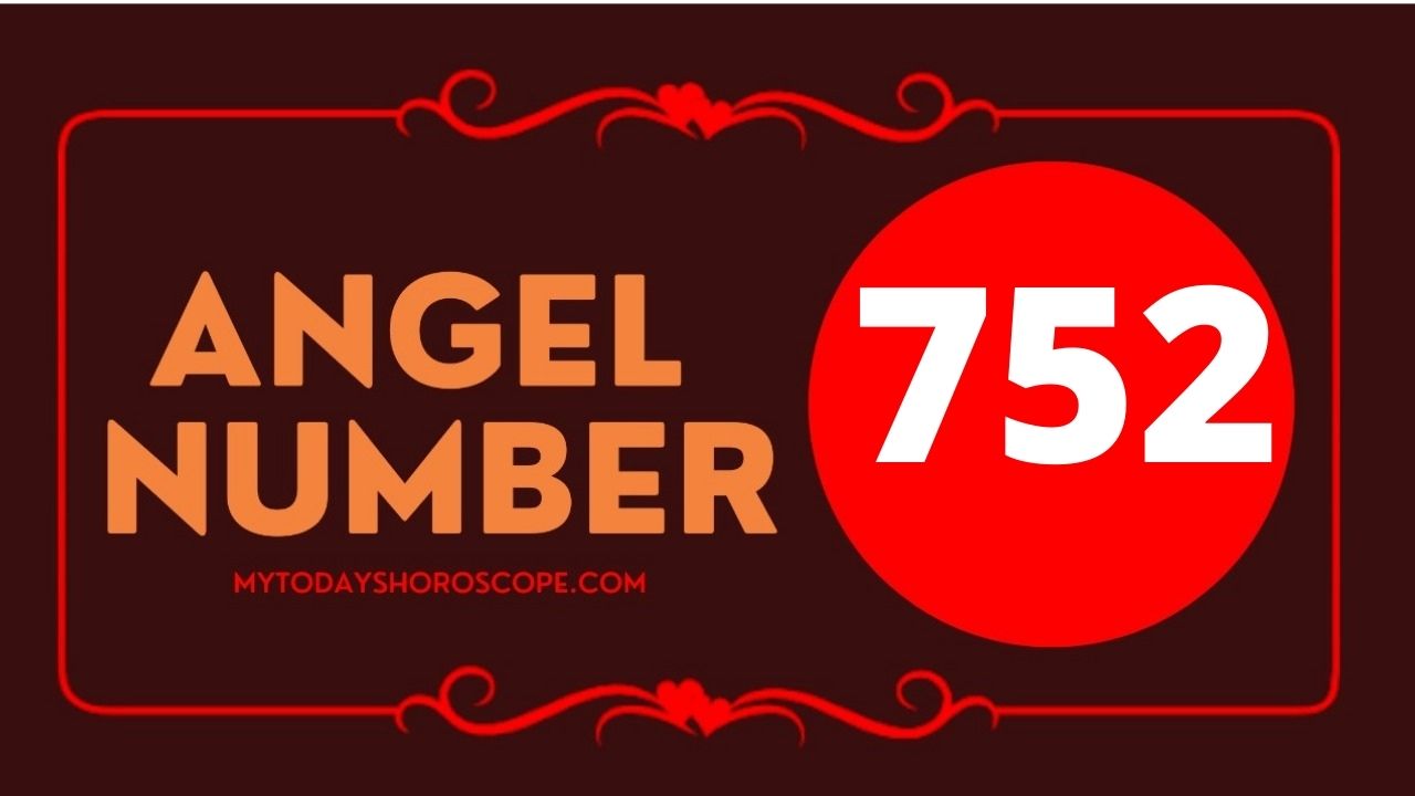 Angel Number 752 Meaning Love Twin Flame Reunion And Luck My Today 